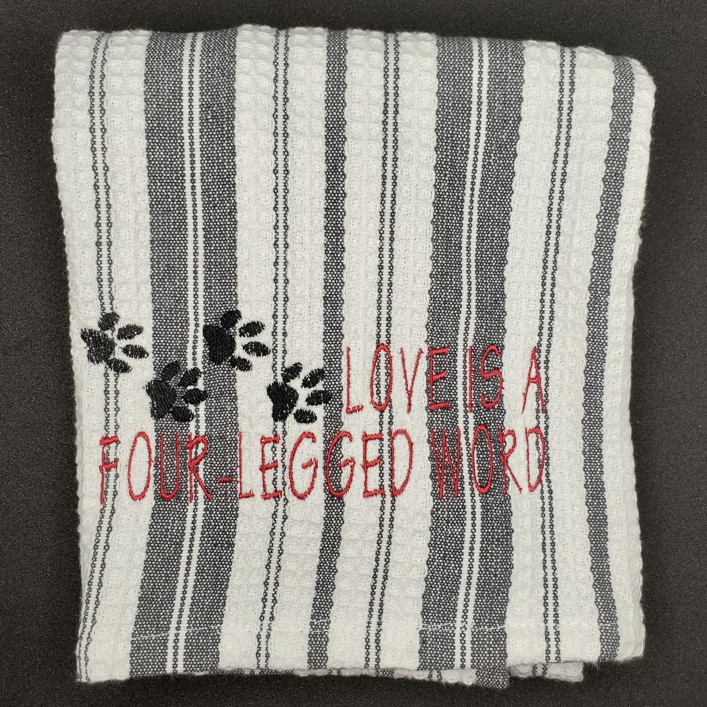 Love Is a Four Legged Word / Grey Striped Towel/Red Lettering